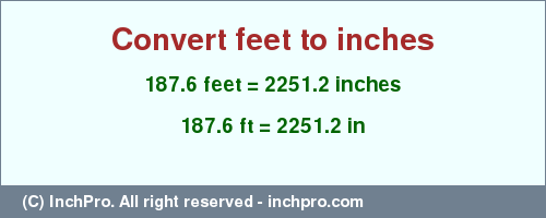 Result converting 187.6 feet to inches = 2251.2 inches