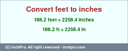 Result converting 188.2 feet to inches = 2258.4 inches