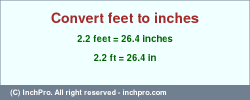 Result converting 2.2 feet to inches = 26.4 inches