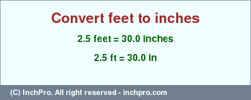 Result converting 2.5 feet to inches = 30.0 inches