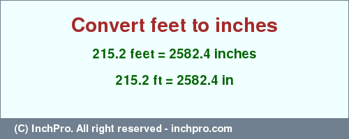 Result converting 215.2 feet to inches = 2582.4 inches