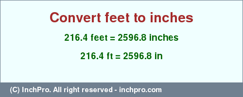 Result converting 216.4 feet to inches = 2596.8 inches