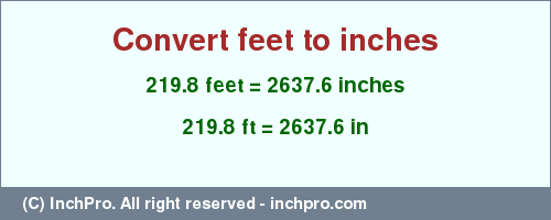 Result converting 219.8 feet to inches = 2637.6 inches