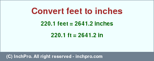 Result converting 220.1 feet to inches = 2641.2 inches