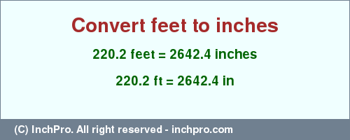 Result converting 220.2 feet to inches = 2642.4 inches