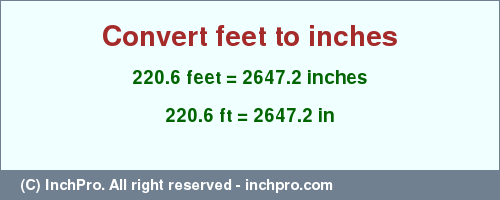 Result converting 220.6 feet to inches = 2647.2 inches