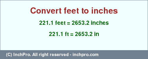 Result converting 221.1 feet to inches = 2653.2 inches