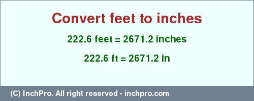 Result converting 222.6 feet to inches = 2671.2 inches