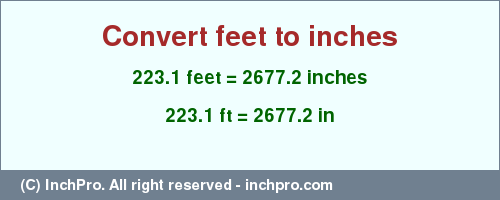 Result converting 223.1 feet to inches = 2677.2 inches