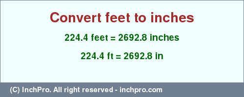 Result converting 224.4 feet to inches = 2692.8 inches