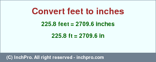 Result converting 225.8 feet to inches = 2709.6 inches