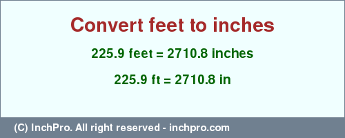 Result converting 225.9 feet to inches = 2710.8 inches