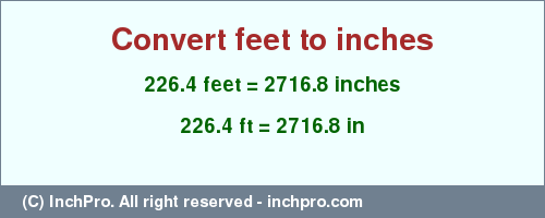 Result converting 226.4 feet to inches = 2716.8 inches