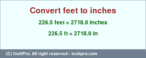 Result converting 226.5 feet to inches = 2718.0 inches