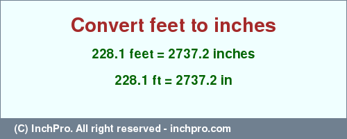 Result converting 228.1 feet to inches = 2737.2 inches