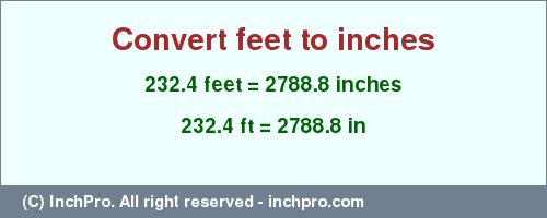 Result converting 232.4 feet to inches = 2788.8 inches