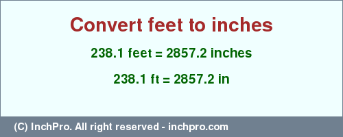 Result converting 238.1 feet to inches = 2857.2 inches