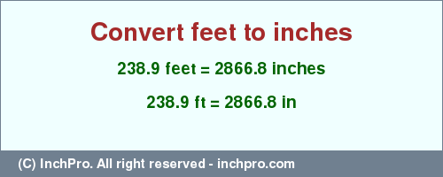 Result converting 238.9 feet to inches = 2866.8 inches