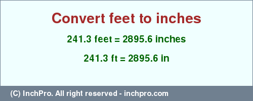 Result converting 241.3 feet to inches = 2895.6 inches