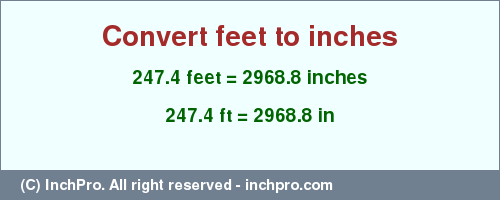Result converting 247.4 feet to inches = 2968.8 inches