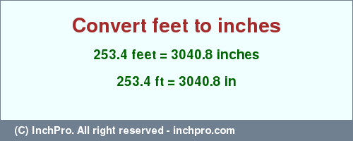 Result converting 253.4 feet to inches = 3040.8 inches