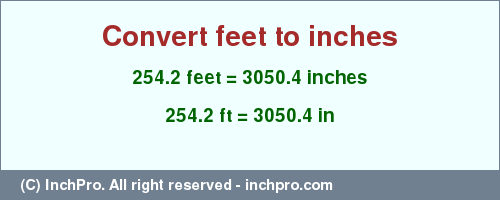 Result converting 254.2 feet to inches = 3050.4 inches