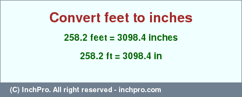 Result converting 258.2 feet to inches = 3098.4 inches