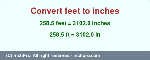 Result converting 258.5 feet to inches = 3102.0 inches