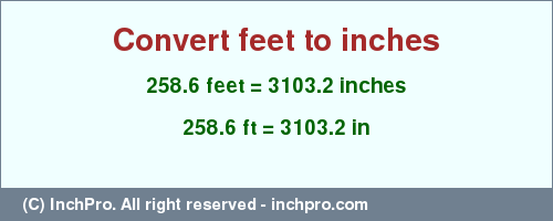 Result converting 258.6 feet to inches = 3103.2 inches