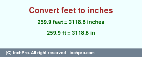 Result converting 259.9 feet to inches = 3118.8 inches