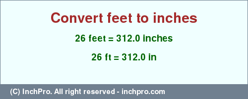 Result converting 26 feet to inches = 312.0 inches