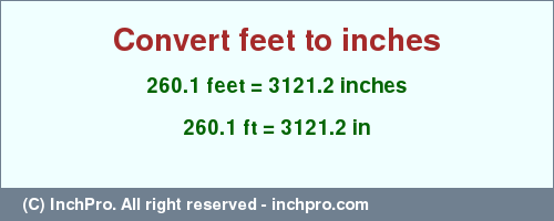 Result converting 260.1 feet to inches = 3121.2 inches
