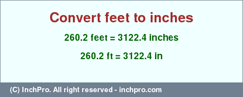 Result converting 260.2 feet to inches = 3122.4 inches