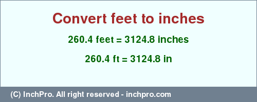 Result converting 260.4 feet to inches = 3124.8 inches