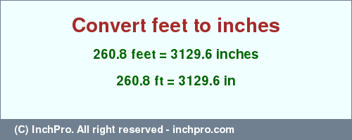 Result converting 260.8 feet to inches = 3129.6 inches