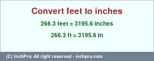 Result converting 266.3 feet to inches = 3195.6 inches