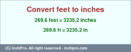 Result converting 269.6 feet to inches = 3235.2 inches