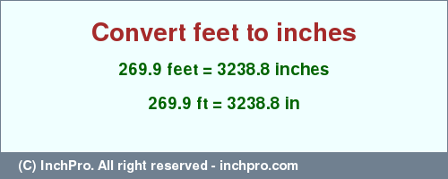 Result converting 269.9 feet to inches = 3238.8 inches