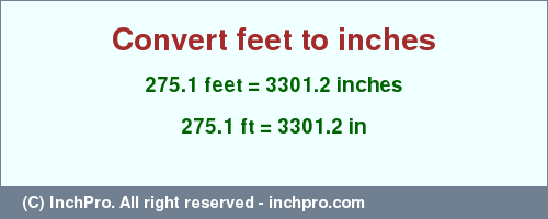 Result converting 275.1 feet to inches = 3301.2 inches