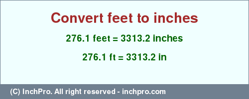 Result converting 276.1 feet to inches = 3313.2 inches