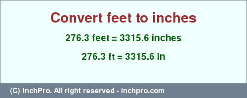 Result converting 276.3 feet to inches = 3315.6 inches