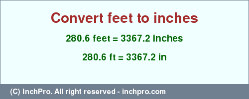 Result converting 280.6 feet to inches = 3367.2 inches