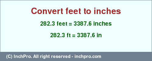Result converting 282.3 feet to inches = 3387.6 inches