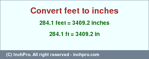 Result converting 284.1 feet to inches = 3409.2 inches