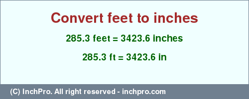 Result converting 285.3 feet to inches = 3423.6 inches