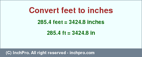 Result converting 285.4 feet to inches = 3424.8 inches