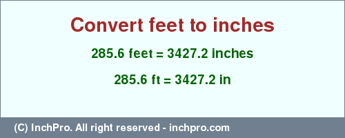 Result converting 285.6 feet to inches = 3427.2 inches