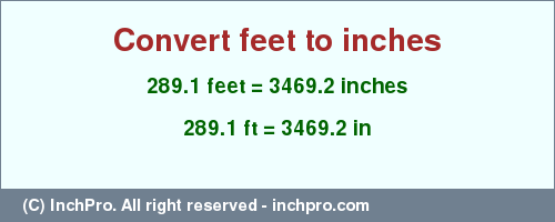 Result converting 289.1 feet to inches = 3469.2 inches