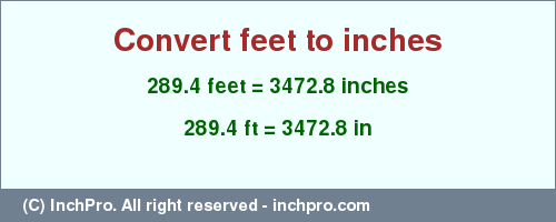 Result converting 289.4 feet to inches = 3472.8 inches