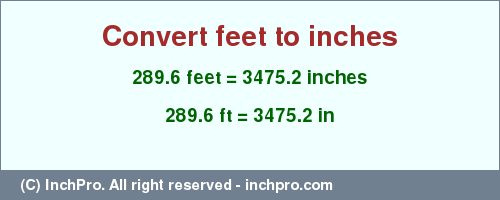 Result converting 289.6 feet to inches = 3475.2 inches